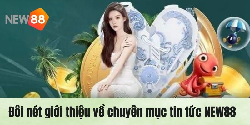 Giới thiệu tổng quan về item tin tức NEW88