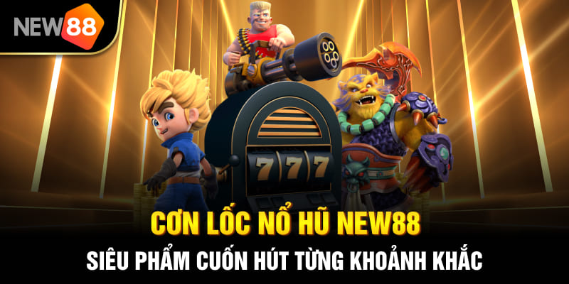 Cơn lốc nổ hũ NEW88