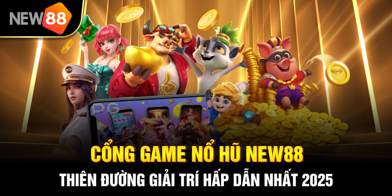 Cổng game nổ hũ NEW88