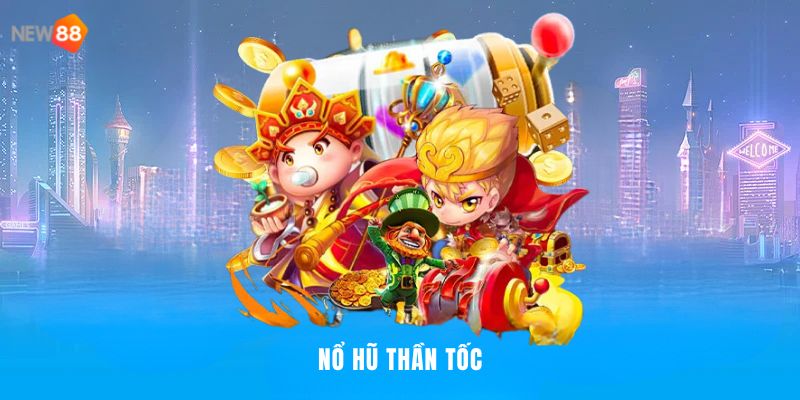 Nổ hũ thần tốc